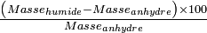 \textstyle\frac{\left(Masse_{humide}-Masse_{anhydre}\right)\times100}{Masse_{anhydre}}